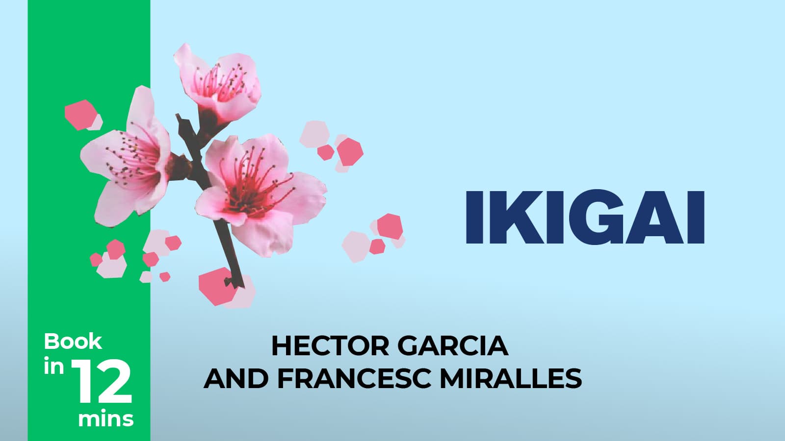 A Book In 12 Minutes - Ikigai - The Japanese Secret To A Long And Happy Life By Francesc Miralles And Hector Garcia