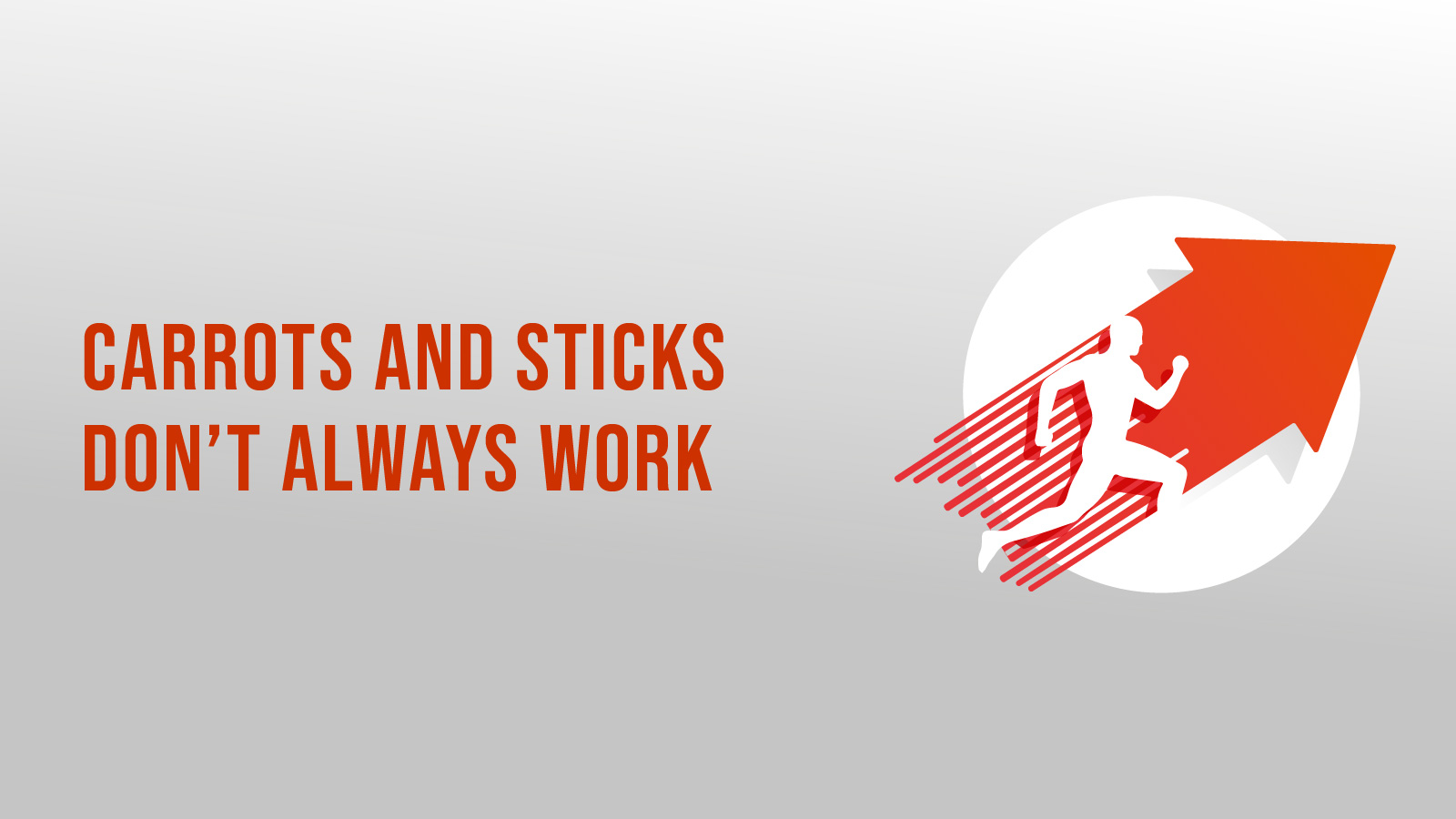 Carrots And Sticks Don’t Always Work