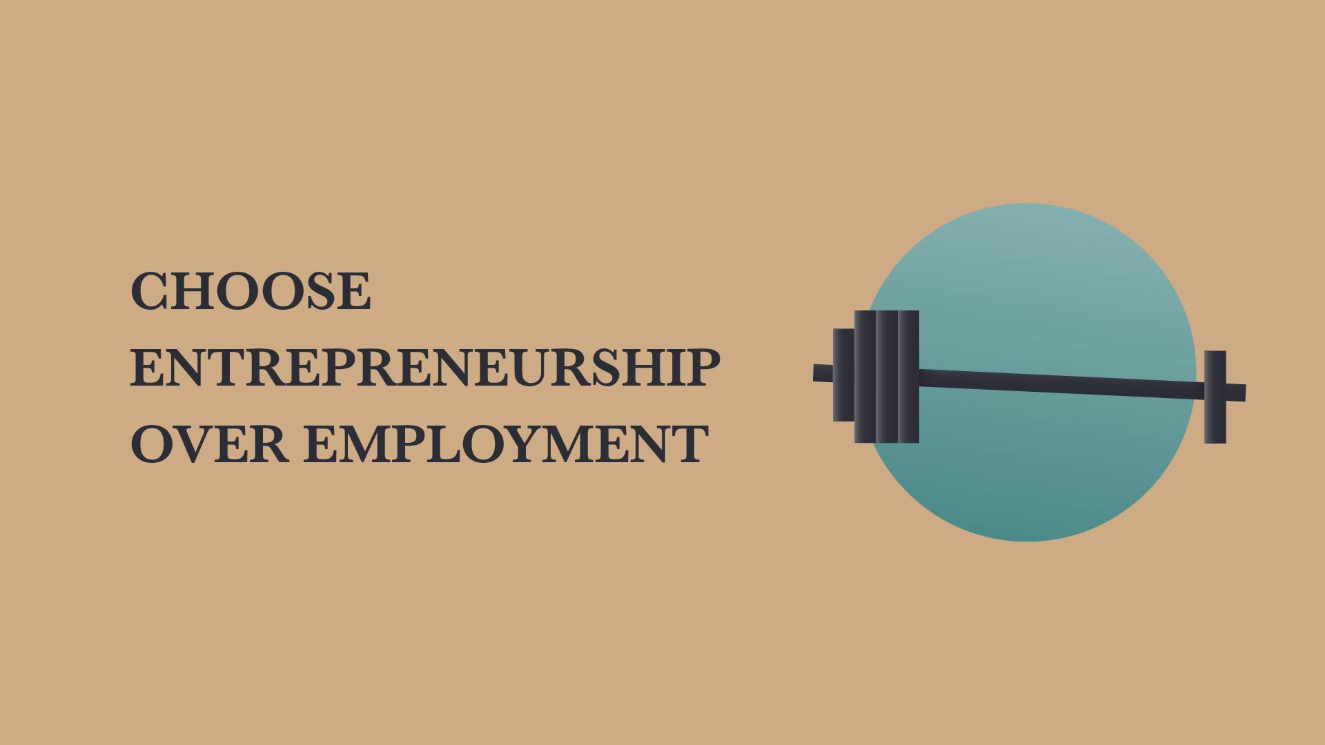 Choose Entrepreneurship Over Employment