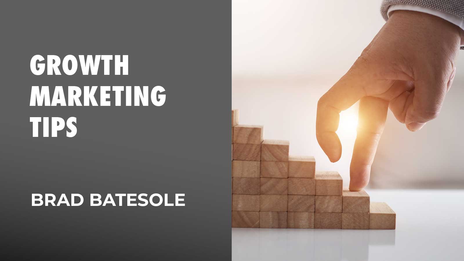 Growth Marketing Tips By Brad Batesole