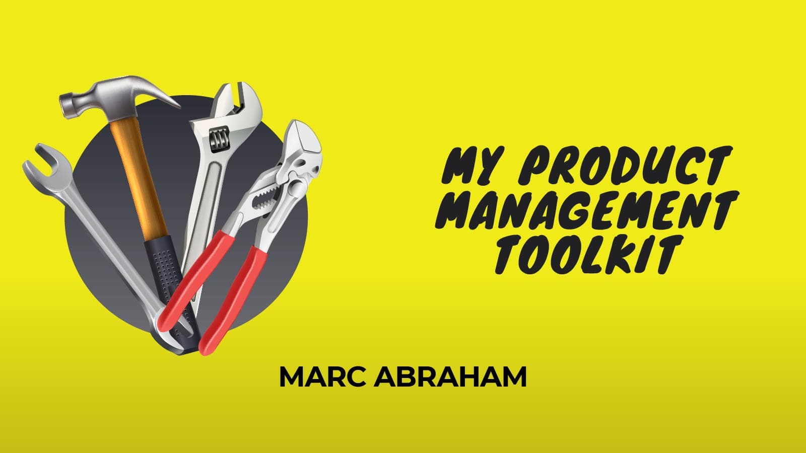 My Product Management Toolkit By Marc Abraham