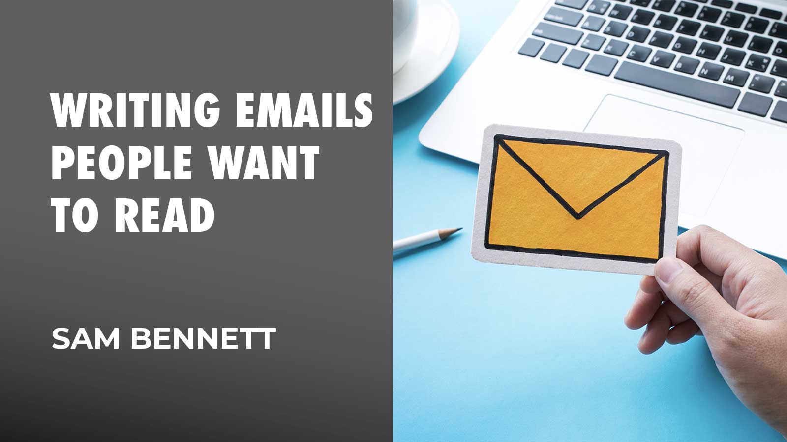 Writing Emails People Want To Read By Sam Bennett